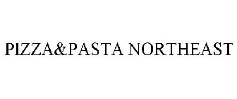 PIZZA&PASTA NORTHEAST