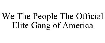 WE THE PEOPLE THE OFFICIAL ELITE GANG OF AMERICA