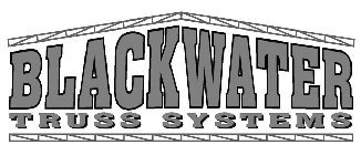 BLACKWATER TRUSS SYSTEMS