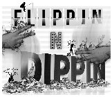 FLIPPIN N DIPPIN