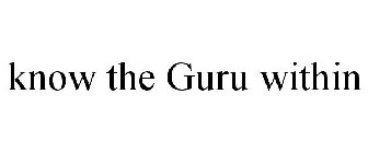 KNOW THE GURU WITHIN