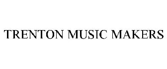 TRENTON MUSIC MAKERS