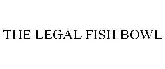 LEGAL FISH BOWL