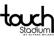 TOUCH STADIUM BY ALYSSA MILANO