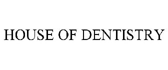 HOUSE OF DENTISTRY