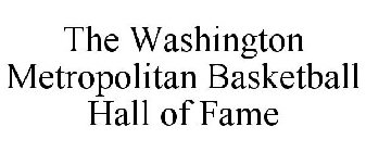 THE WASHINGTON METROPOLITAN BASKETBALL HALL OF FAME