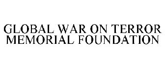 GLOBAL WAR ON TERRORISM MEMORIAL FOUNDATION