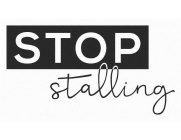STOP STALLING