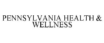 PENNSYLVANIA HEALTH & WELLNESS