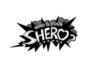 WHO IS YOUR SHERO?