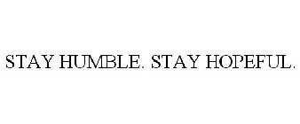 STAY HUMBLE. STAY HOPEFUL.