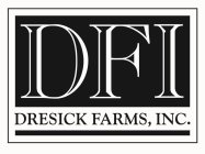 DFI DRESICK FARMS, INC.
