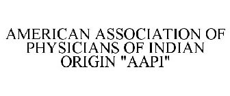 AMERICAN ASSOCIATION OF PHYSICIANS OF INDIAN ORIGIN AAPI
