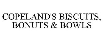 COPELAND'S BISCUITS, BONUTS & BOWLS