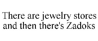 THERE ARE JEWELRY STORES AND THEN THERE'S ZADOKS
