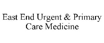 EAST END URGENT & PRIMARY CARE MEDICINE