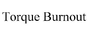 TORQUE BURNOUT