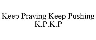 KEEP PRAYING KEEP PUSHING K.P.K.P