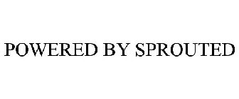 POWERED BY SPROUTED