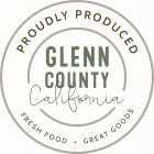 PROUDLY PRODUCED GLENN COUNTY CALIFORNIA FRESH FOOD  ·  GREAT GOODS