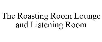 THE ROASTING ROOM LOUNGE AND LISTENING ROOM