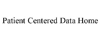 PATIENT CENTERED DATA HOME
