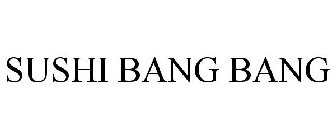 SUSHI BANG BANG