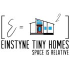 EINSTYNE TINY HOMES SPACE IS RELATIVE