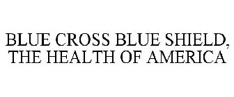 BLUE CROSS BLUE SHIELD, THE HEALTH OF AMERICA