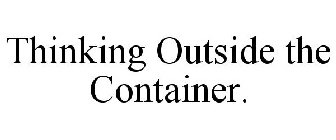 THINKING OUTSIDE THE CONTAINER.