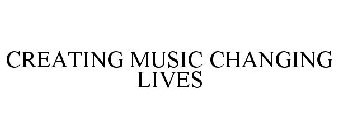 CREATING MUSIC CHANGING LIVES