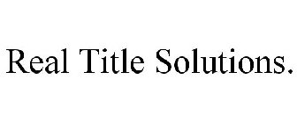 REAL TITLE SOLUTIONS.