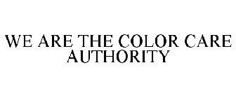 WE ARE THE COLOR CARE AUTHORITY