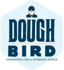 DOUGH BIRD HANDCRAFTED PIZZA & ROTISSERIE CHICKEN
