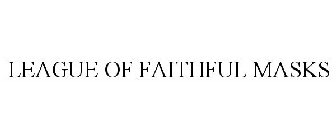 LEAGUE OF FAITHFUL MASKS