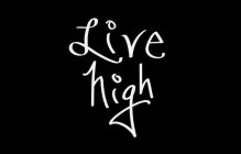 LIVE HIGH