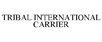 TRIBAL INTERNATIONAL CARRIER