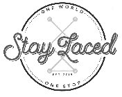 STAY LACED ONE WORLD ONE STOP EST. 2015