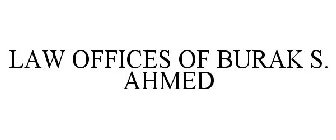 LAW OFFICES OF BURAK S. AHMED