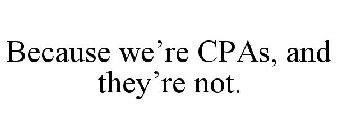 BECAUSE WE'RE CPAS, AND THEY'RE NOT.