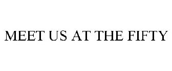 MEET US AT THE FIFTY