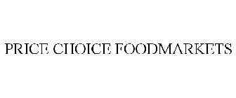 PRICE CHOICE FOODMARKETS