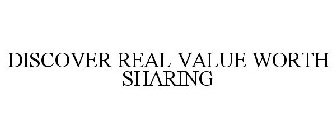 DISCOVER REAL VALUE WORTH SHARING