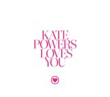 KATE POWERS LOVES YOU