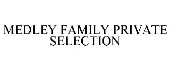 MEDLEY FAMILY PRIVATE SELECTION