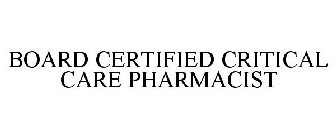 BOARD CERTIFIED CRITICAL CARE PHARMACIST