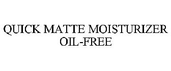 QUICK MATTE MOISTURIZER OIL-FREE