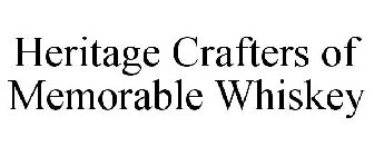HERITAGE CRAFTERS OF MEMORABLE WHISKEY
