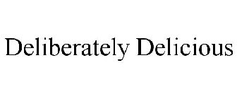 DELIBERATELY DELICIOUS
