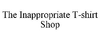 THE INAPPROPRIATE T-SHIRT SHOP